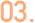 03